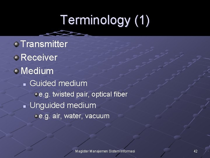 Terminology (1) Transmitter Receiver Medium n Guided medium e. g. twisted pair, optical fiber