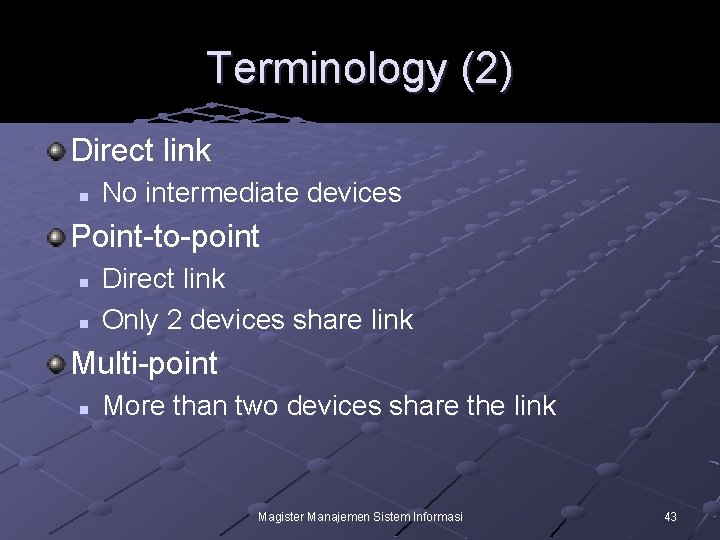 Terminology (2) Direct link n No intermediate devices Point-to-point n n Direct link Only