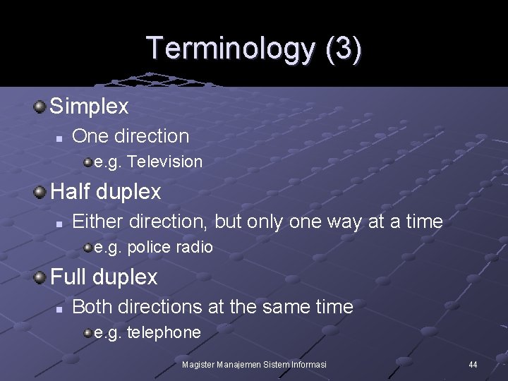 Terminology (3) Simplex n One direction e. g. Television Half duplex n Either direction,