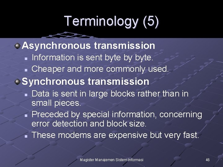 Terminology (5) Asynchronous transmission n n Information is sent byte by byte. Cheaper and