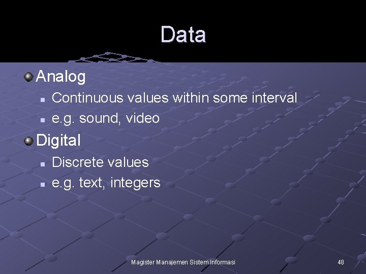 Data Analog n n Continuous values within some interval e. g. sound, video Digital