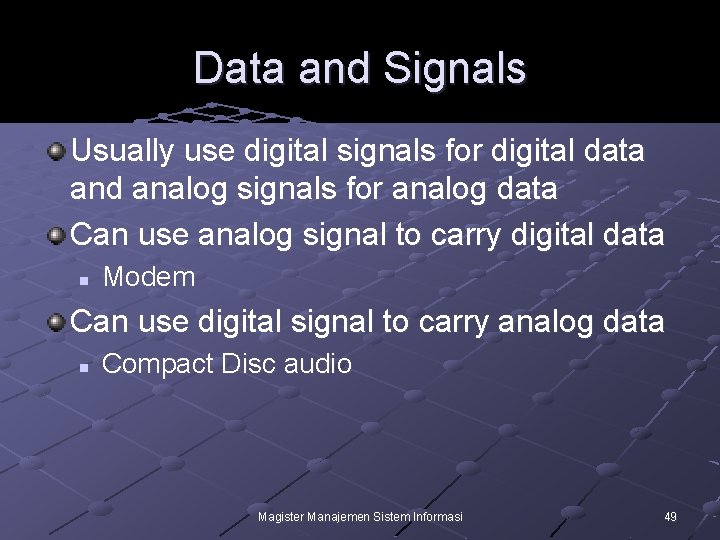 Data and Signals Usually use digital signals for digital data and analog signals for