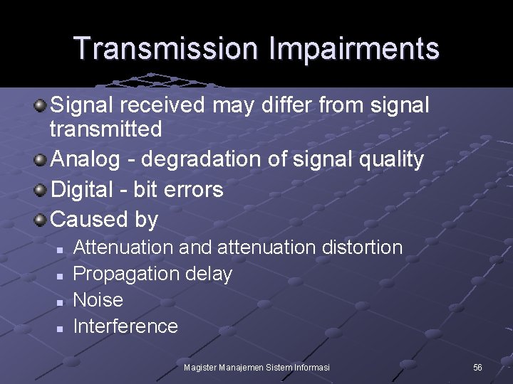 Transmission Impairments Signal received may differ from signal transmitted Analog - degradation of signal