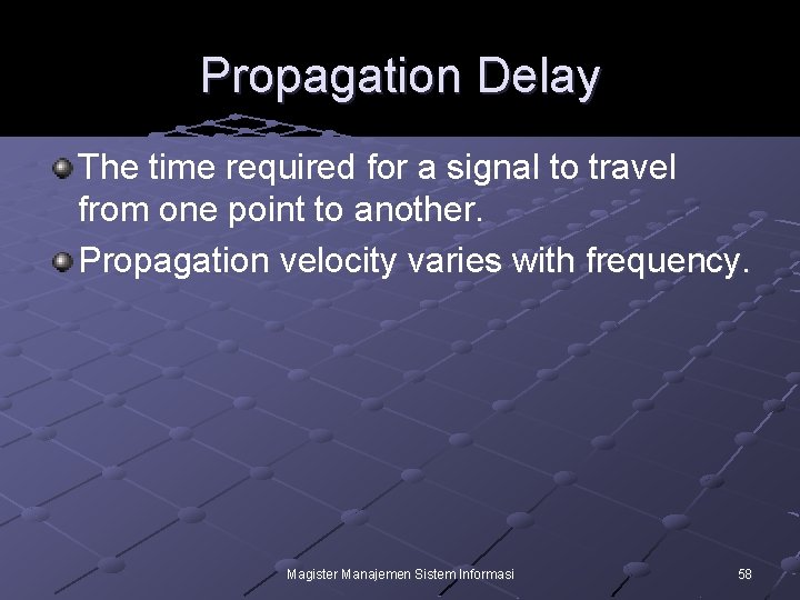 Propagation Delay The time required for a signal to travel from one point to