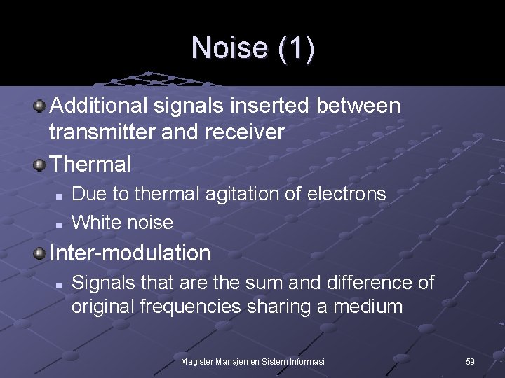 Noise (1) Additional signals inserted between transmitter and receiver Thermal n n Due to