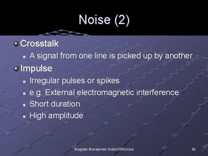 Noise (2) Crosstalk n A signal from one line is picked up by another