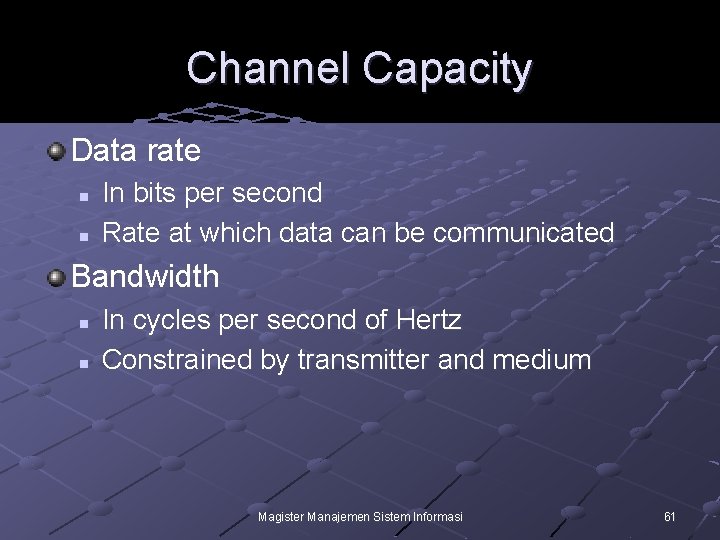 Channel Capacity Data rate n n In bits per second Rate at which data
