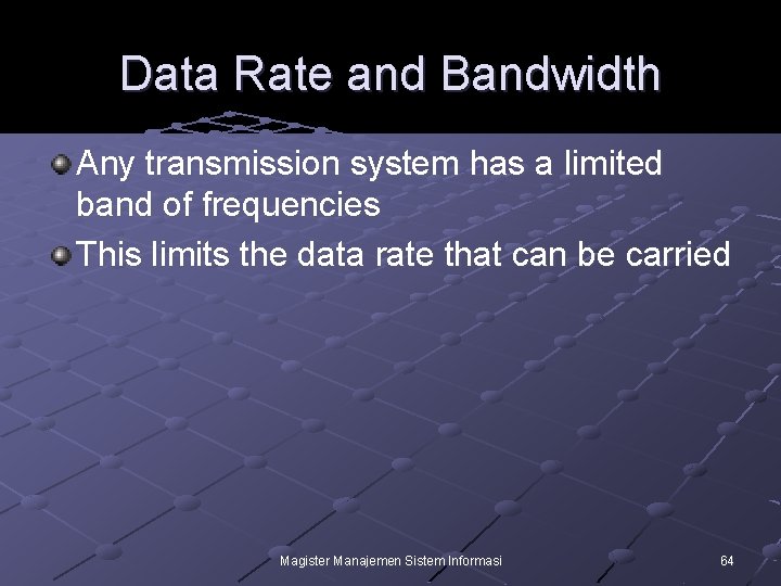 Data Rate and Bandwidth Any transmission system has a limited band of frequencies This