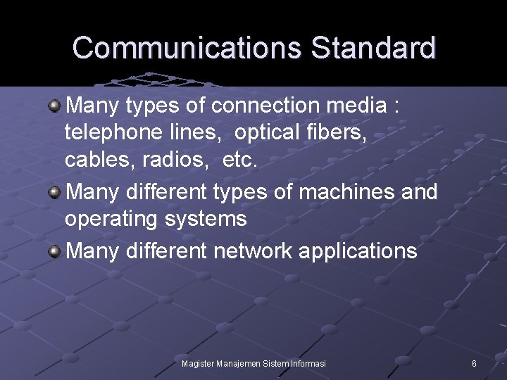 Communications Standard Many types of connection media : telephone lines, optical fibers, cables, radios,