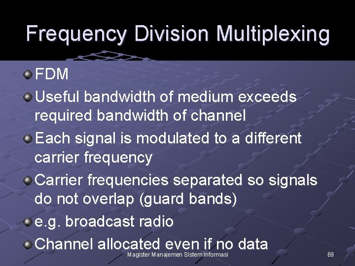 Frequency Division Multiplexing FDM Useful bandwidth of medium exceeds required bandwidth of channel Each