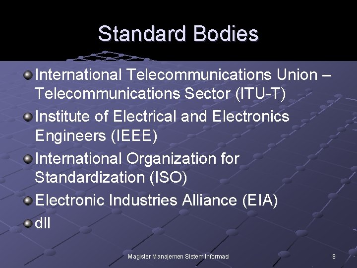 Standard Bodies International Telecommunications Union – Telecommunications Sector (ITU-T) Institute of Electrical and Electronics