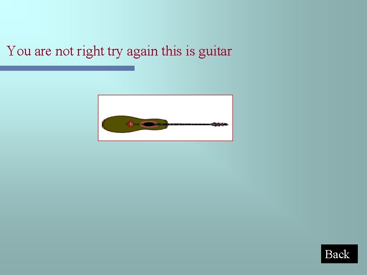 You are not right try again this is guitar Back 