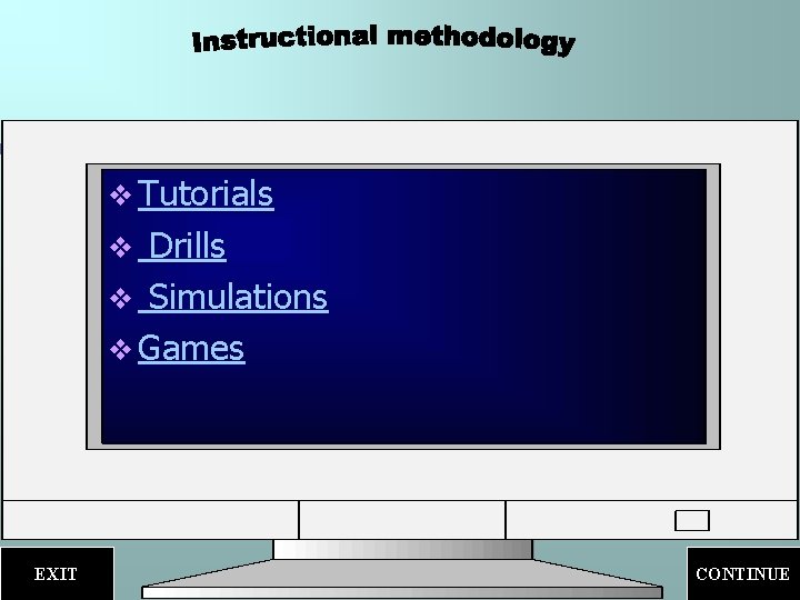 v Tutorials Drills v Simulations v Games v EXIT CONTINUE 