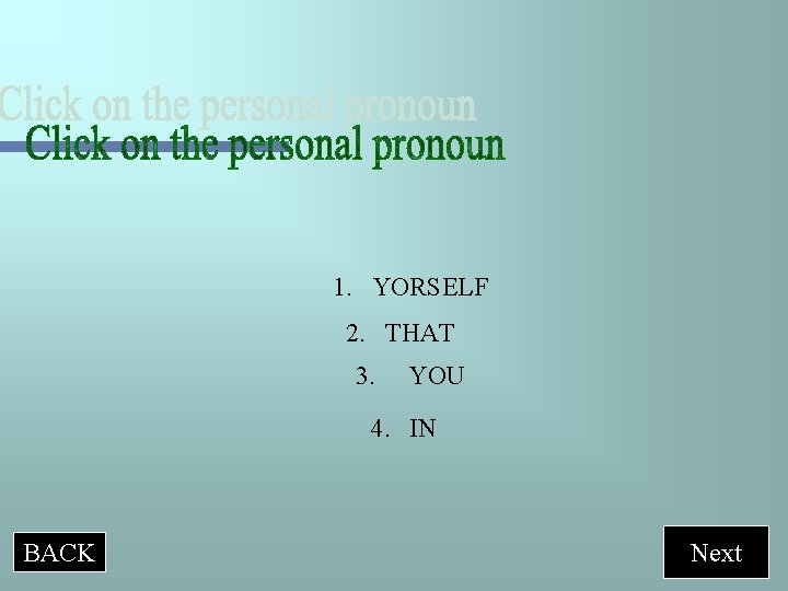 1. YORSELF 2. THAT 3. YOU 4. IN BACK Next 