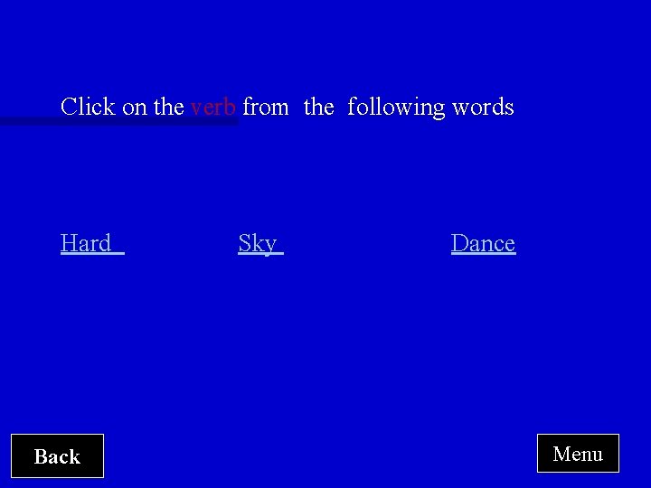 Click on the verb from the following words Hard Back Sky Dance Menu 