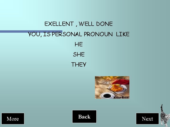 EXELLENT , WELL DONE YOU, IS PERSONAL PRONOUN LIKE HE SHE THEY More Back