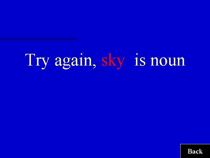 Try again, sky is noun Back 