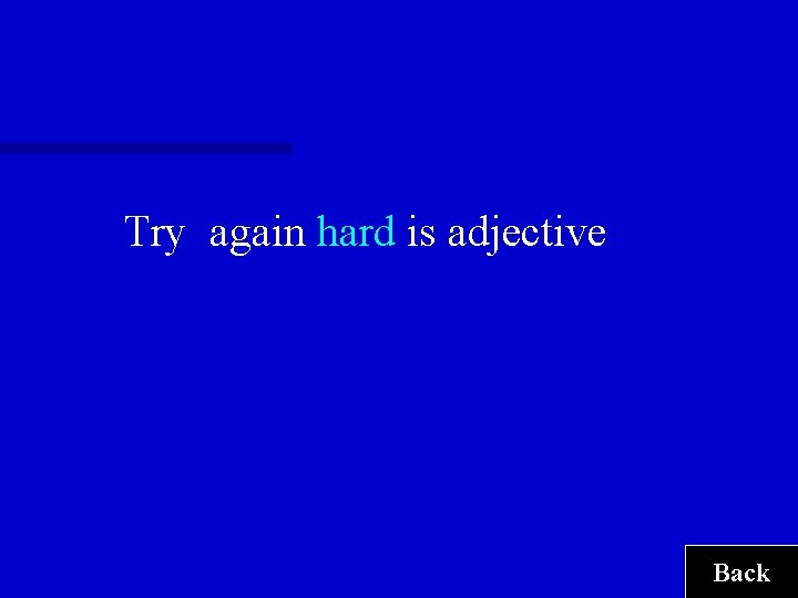 Try again hard is adjective Back 