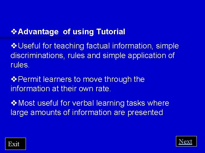 v. Advantage of using Tutorial v. Useful for teaching factual information, simple discriminations, rules
