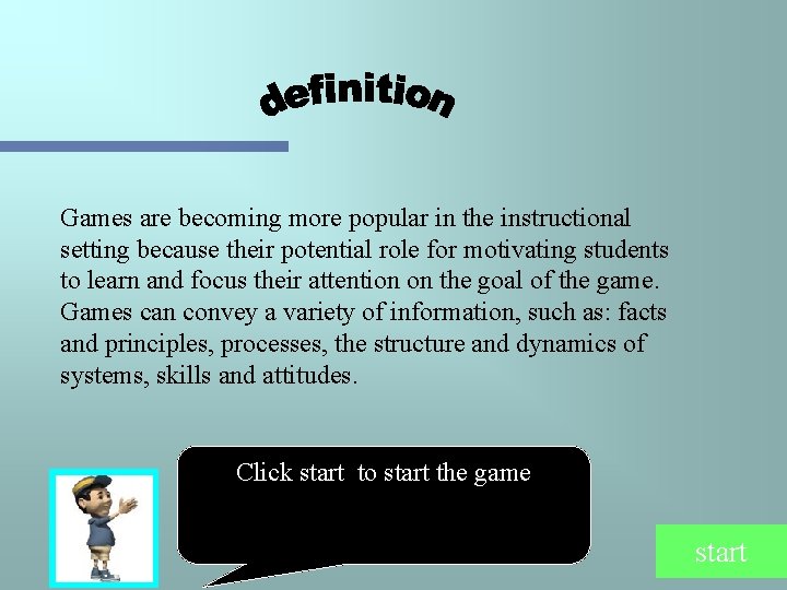 Games are becoming more popular in the instructional setting because their potential role for