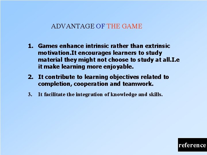 ADVANTAGE OF THE GAME 1. Games enhance intrinsic rather than extrinsic motivation. It encourages