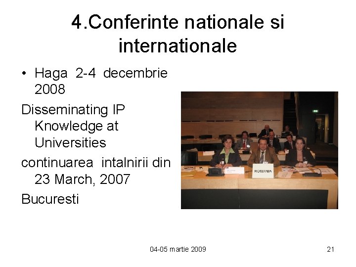 4. Conferinte nationale si internationale • Haga 2 -4 decembrie 2008 Disseminating IP Knowledge