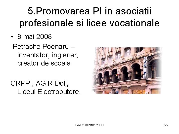 5. Promovarea PI in asociatii profesionale si licee vocationale • 8 mai 2008 Petrache