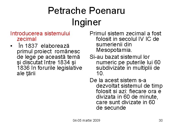 Petrache Poenaru Inginer Introducerea sistemului zecimal • În 1837 elaborează primul proiect românesc de
