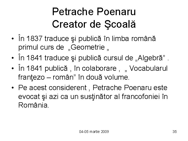 Petrache Poenaru Creator de Şcoală • În 1837 traduce şi publică în limba română