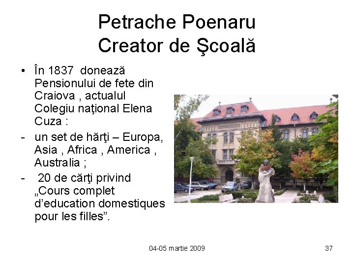 Petrache Poenaru Creator de Şcoală • În 1837 donează Pensionului de fete din Craiova