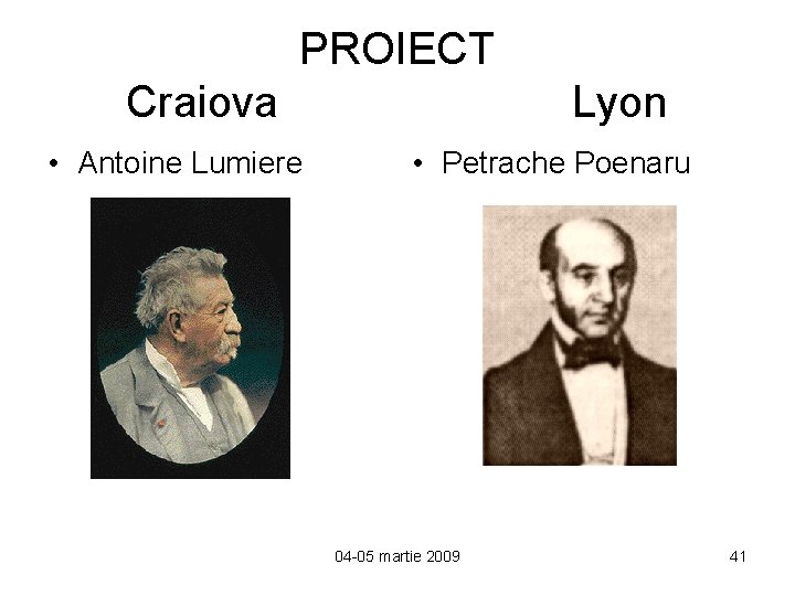 PROIECT Craiova • Antoine Lumiere Lyon • Petrache Poenaru 04 -05 martie 2009 41