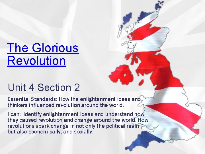 The Glorious Revolution Unit 4 Section 2 Essential Standards: How the enlightenment ideas and