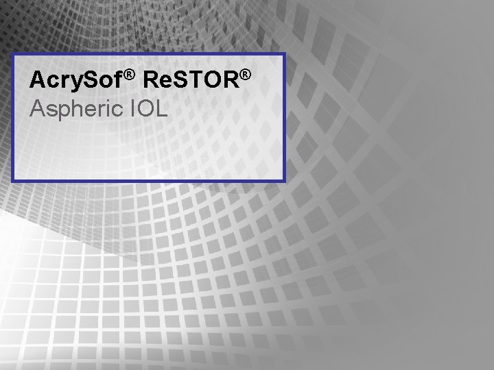 Acry. Sof ® Re. STOR® Aspheric IOL Acry. Sof ® Re. STOR® Aspheric IOL