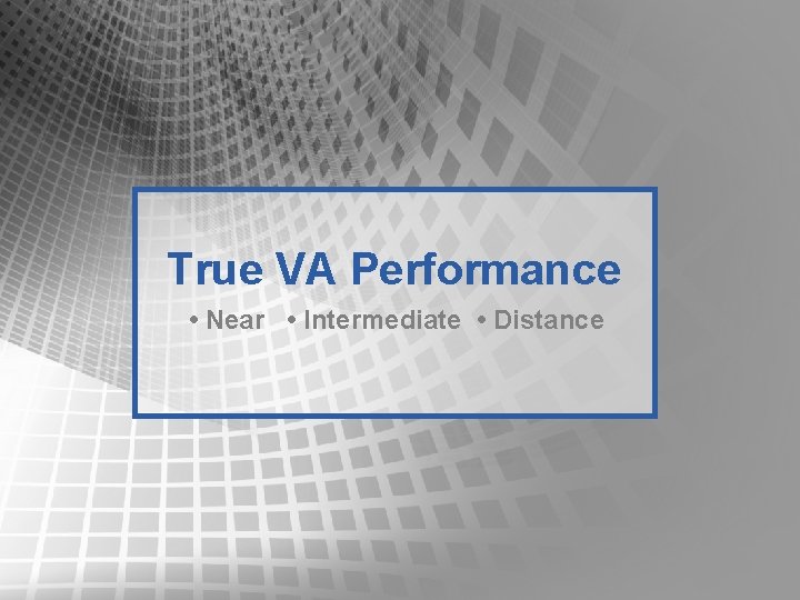 True VA Performance • Near • Intermediate • Distance True VA Performance • Near • Intermediate • Distance