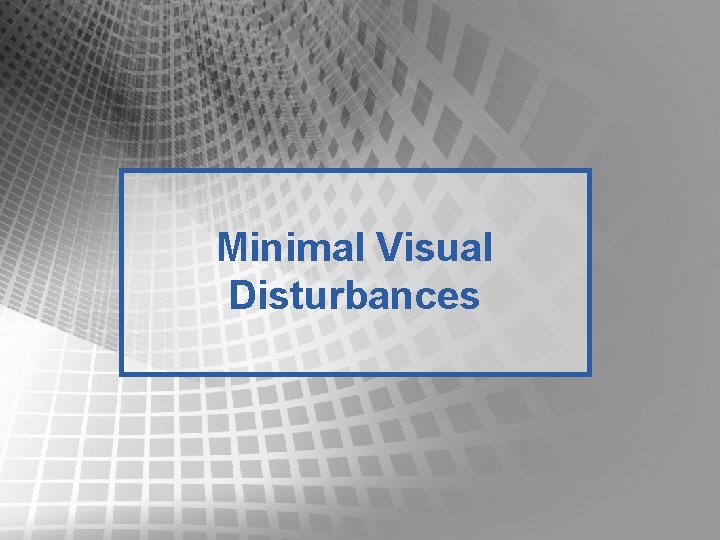 Minimal Visual Disturbances Minimal Visual Disturbances