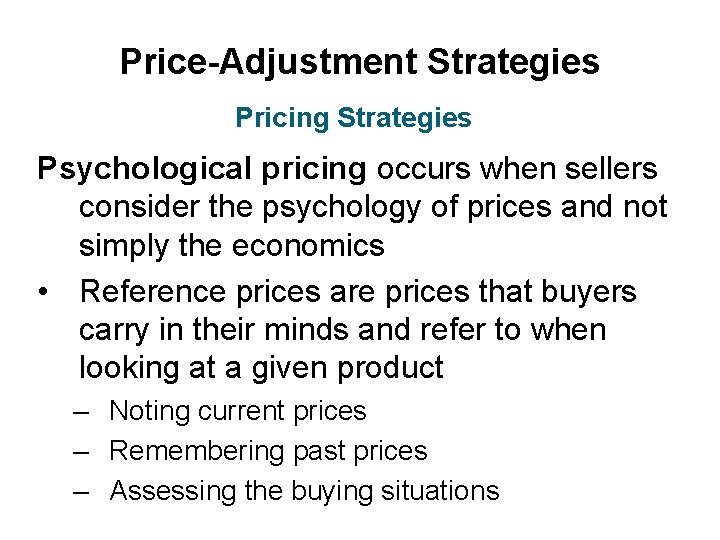 Price-Adjustment Strategies Pricing Strategies Psychological pricing occurs when sellers consider the psychology of prices