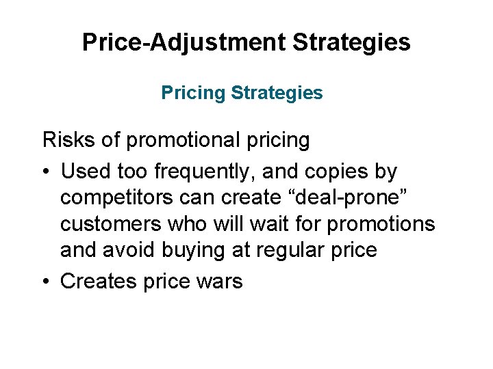 Price-Adjustment Strategies Pricing Strategies Risks of promotional pricing • Used too frequently, and copies