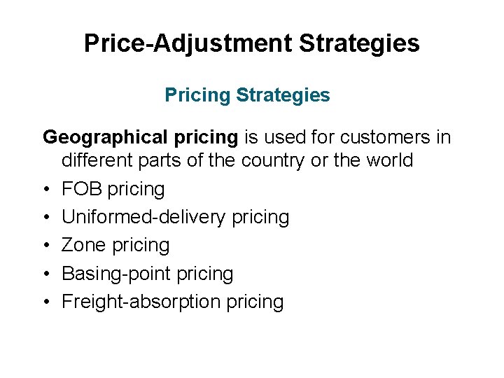 Price-Adjustment Strategies Pricing Strategies Geographical pricing is used for customers in different parts of