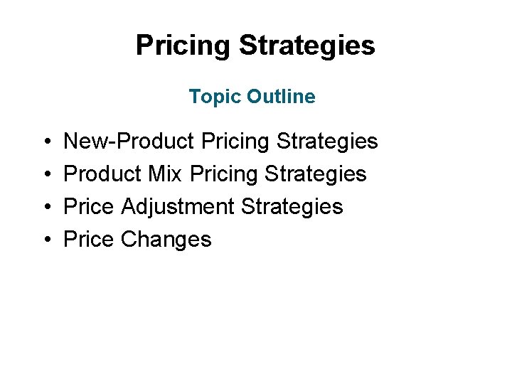 Pricing Strategies Topic Outline • • New-Product Pricing Strategies Product Mix Pricing Strategies Price