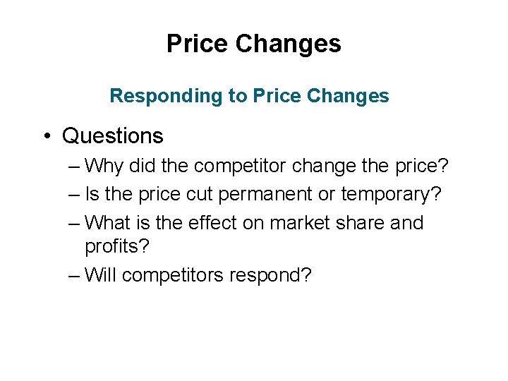 Price Changes Responding to Price Changes • Questions – Why did the competitor change