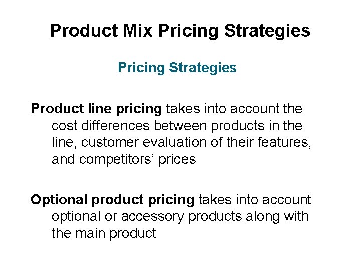 Product Mix Pricing Strategies Product line pricing takes into account the cost differences between