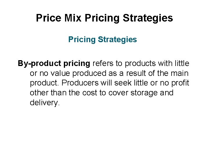 Price Mix Pricing Strategies By-product pricing refers to products with little or no value