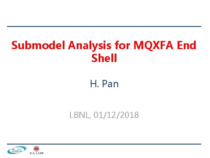 Submodel Analysis for MQXFA End Shell H. Pan LBNL, 01/12/2018 