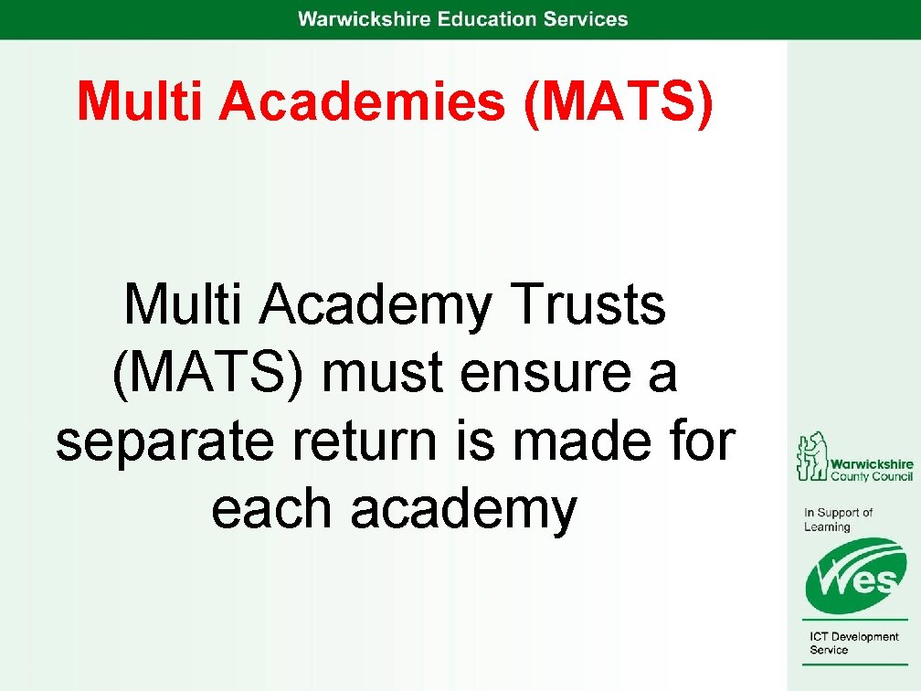 Multi Academies (MATS) Multi Academy Trusts (MATS) must ensure a separate return is made