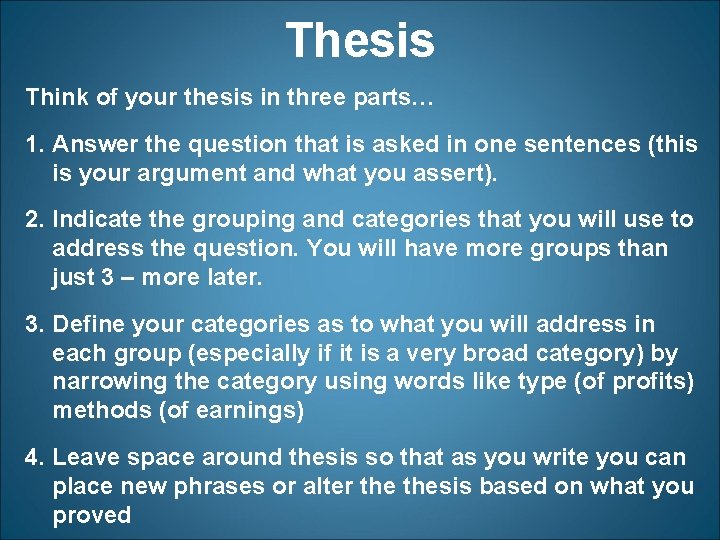 Thesis Think of your thesis in three parts… 1. Answer the question that is