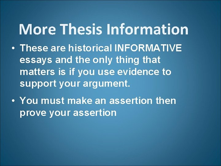 More Thesis Information • These are historical INFORMATIVE essays and the only thing that