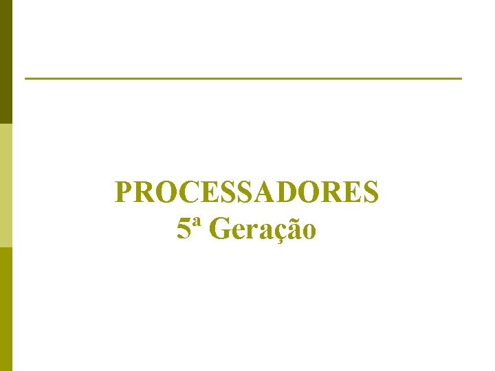 PROCESSADORES 5ª Geração 