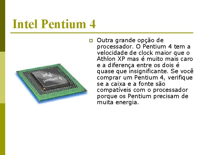 Intel Pentium 4 p Outra grande opção de processador. O Pentium 4 tem a