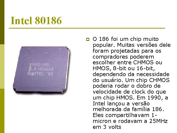 Intel 80186 p O 186 foi um chip muito popular. Muitas versões dele foram