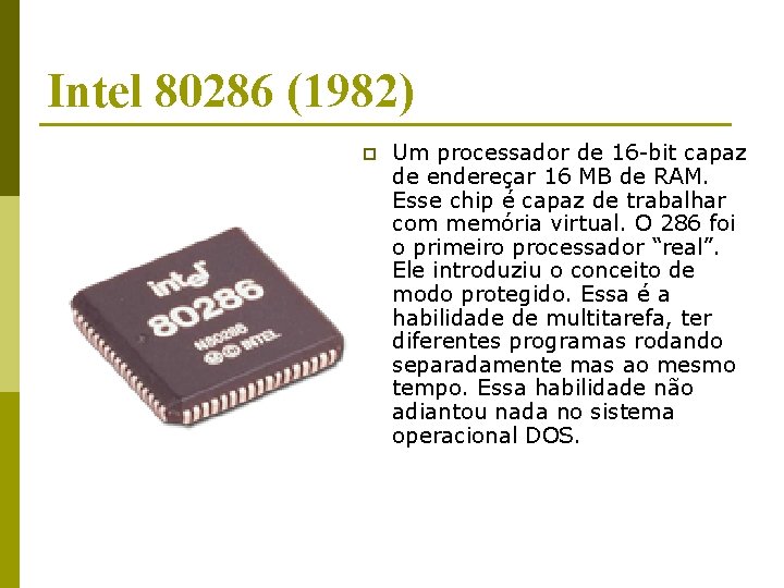Intel 80286 (1982) p Um processador de 16 -bit capaz de endereçar 16 MB